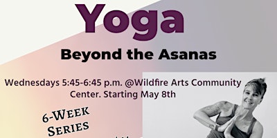 Primaire afbeelding van Beyond The Asanas 6-Week Hatha yoga Series starting May 8th-June 12th