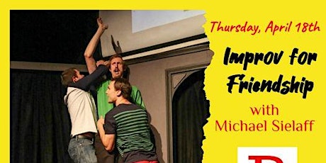 Improv for Friendship Workshop from 8PM - 10PM!!!  Only $15!  w/Friend $10
