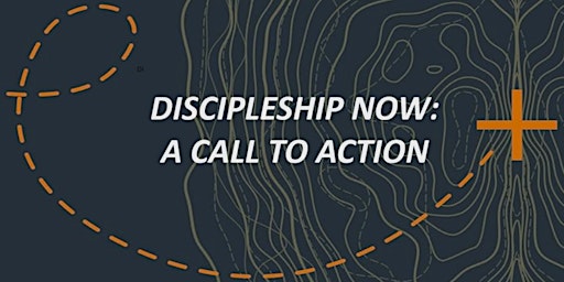 Imagem principal do evento DISCIPLESHIP NOW: A CALL TO ACTION