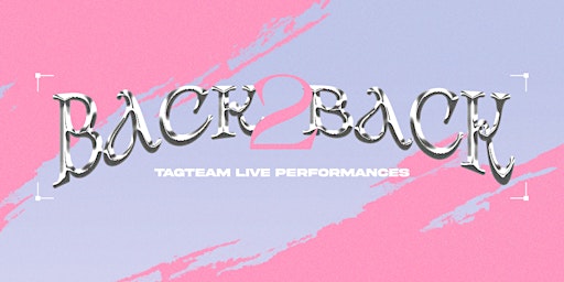 Primaire afbeelding van 6ixSense presents: BACK2BACK VOL.2 - TAGTEAM LIVE PERFORMANCES