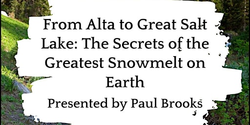 Imagem principal do evento From Alta to Great Salt Lake: Secrets of the Greatest Snowmelt on Earth