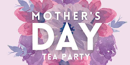 Imagem principal do evento Mother's Day Tea Party