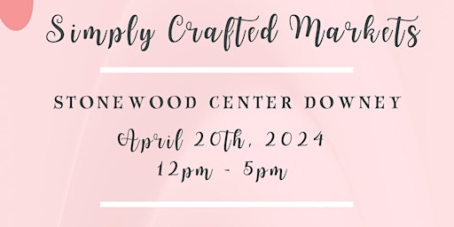 Imagen principal de Pop Up Market: Simply Crafted Markets at Stonewood Center, Downey