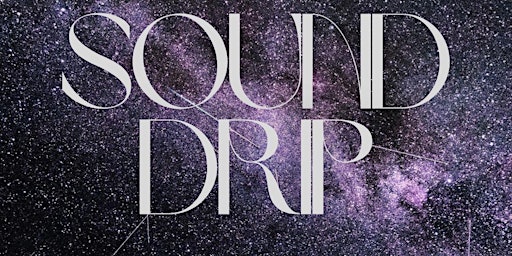 Sound Drip, A Sound Bath Experience primary image