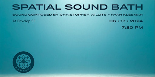Imagem principal do evento Spatial Sound Bath | Envelop SF (7:30pm)