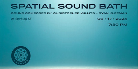 Spatial Sound Bath | Envelop SF (7:30pm)