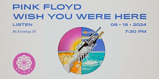 Imagem principal do evento Pink Floyd - Wish You Were Here: LISTEN | Envelop SF (7:30pm)