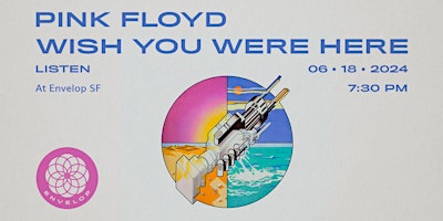 Immagine principale di Pink Floyd - Wish You Were Here: LISTEN | Envelop SF (7:30pm) 