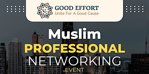 Primaire afbeelding van Good Effort : Muslim Professional Networking Event