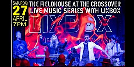 THE FIELDHOUSE AT THE CROSSOVER LIVE MUSIC SIERIES PRESENTS LIXBOX (PARTY BAND)