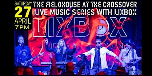 Immagine principale di THE FIELDHOUSE AT THE CROSSOVER LIVE MUSIC SIERIES PRESENTS LIXBOX (PARTY BAND) 