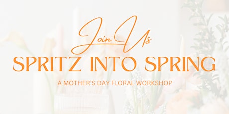 Spritz into Spring — A Mother’s Day Floral Workshop