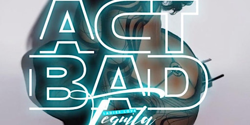 Imagen principal de ACT BAD LADIES LOVE TEQUILA EDITION  AT FREQUENCY FRIDAYS
