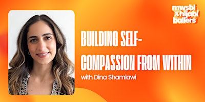 Building Self-Compassion from Within with Dina Shamlawi primary image