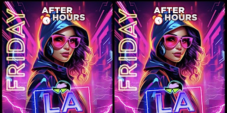 18+ FRIDAY LA AFTER DARK AFTER HOURS 12:30AM-4AM
