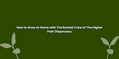 How to Grow at Home: A Consumer Educational Workshop with Rooted Crew at Higher Path Dispensary
