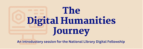 National Library Digital Fellowship - The Digital Humanities Journey