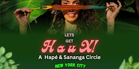 Let's get HAUX!- A Hapé and Sananga Circle with Mulher Arára