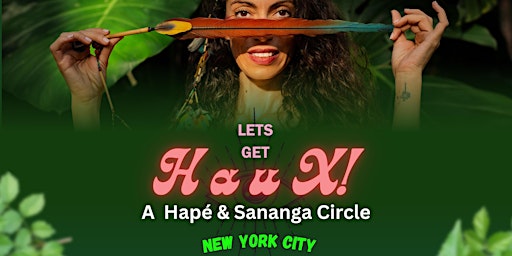 Let's get HAUX!- A Hapé and Sananga Circle with Mulher Arára  primärbild