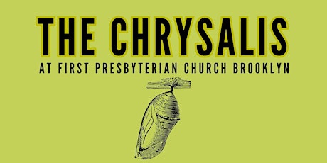 The Chrysalis at First Presbyterian Church Brooklyn
