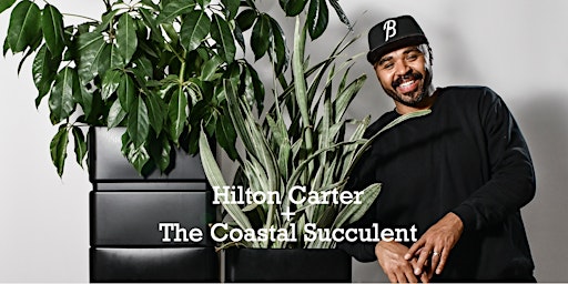 Image principale de An Evening With Hilton Carter at The Coastal Succulent