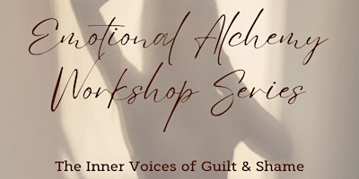 Imagem principal do evento Emotional Alchemy * Decoding Guilt & Shame & the lessons they can teach us