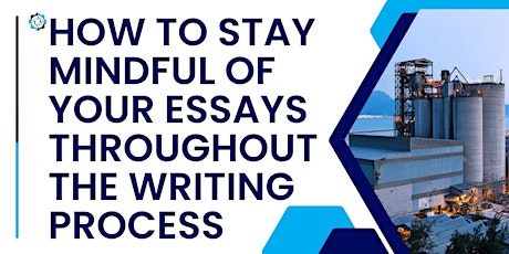 How to Stay Mindful of Your Essays Throughout the Writing Process