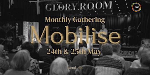 Image principale de Mobilise Monthly Gathering - 24th-25th May