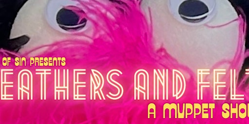 Den of Sin Presents: Feathers and Felt: A Mvppet Show primary image