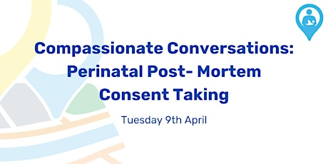 Compassionate Conversations: Perinatal Post-Mortem Consent Taking.