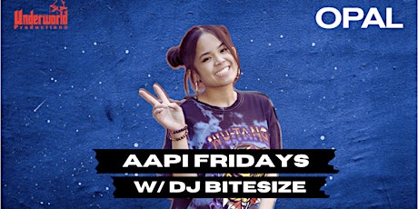 AAPI FRIDAYS ft DJ BITESIZE at OPAL NIGHTCLUB | 21+
