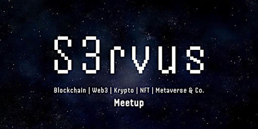 Hauptbild für S3rvus Blockchain | Web3 | Krypto | NFT | Metaverse & Co. Monthly Meetup