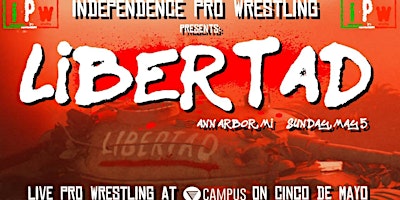 Hauptbild für IPW presents - LIBERTAD - Live Pro Wrestling in Ann Arbor, MI!