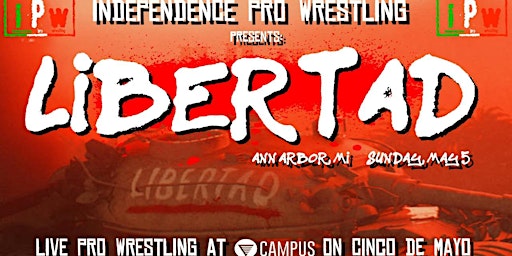 Imagem principal de IPW presents - LIBERTAD - Live Pro Wrestling in Ann Arbor, MI!