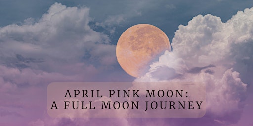Hauptbild für April Pink Moon: A Full Moon Journey