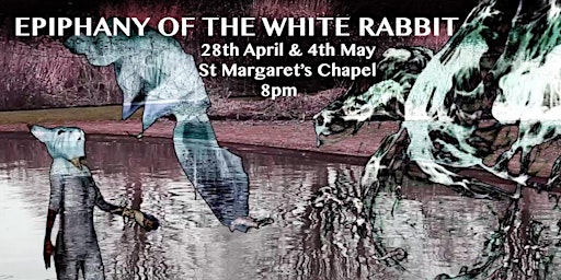 Primaire afbeelding van **The Epiphany of the White Rabbit ** 28th April & 4th May