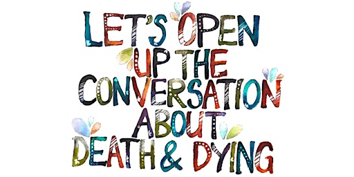Immagine principale di Let's Open Up The Conversation About Death & Dying 