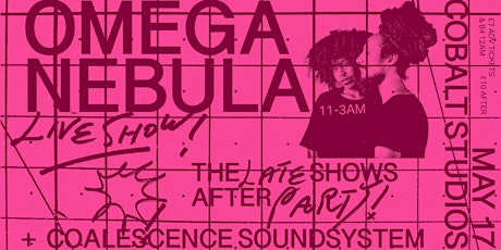 Late Shows After Party with Omega Nebula Live + Coalescence Sound System