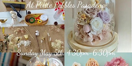 Everlasting Flower Crafting-Mother’s Day Event at Petite Pebbles Pasadena