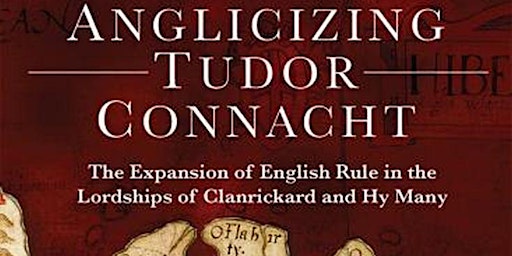 Immagine principale di Launch of "Anglicizing Tudor Connacht" by Joseph Mannion 