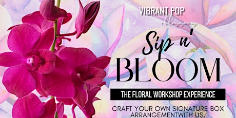 Vibrant Pop & Blossoms  *Sip n Bloom* Floral Experience Mother's Day