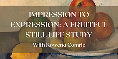 Imagem principal do evento Impression to Expression: A Fruitful Still Life Study