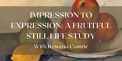 Imagem principal do evento Impression to Expression: A Fruitful Still Life Study