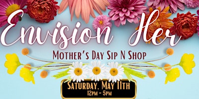 Imagem principal do evento Envision HER Mother's Day Sip N Shop
