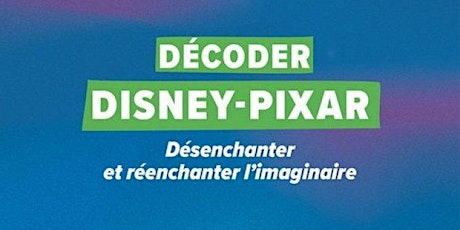 Image principale de Décoder Disney-Pixar // Rencontre avec Célia Sauvage