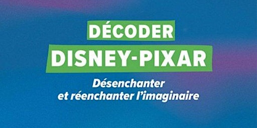 Imagen principal de Décoder Disney-Pixar // Rencontre avec Célia Sauvage