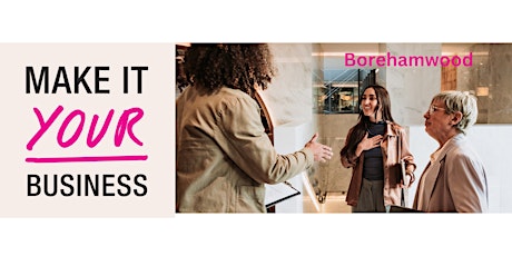 Hauptbild für Make it Your Business Event - BOREHAMWOOD - Fri 10th May 2024