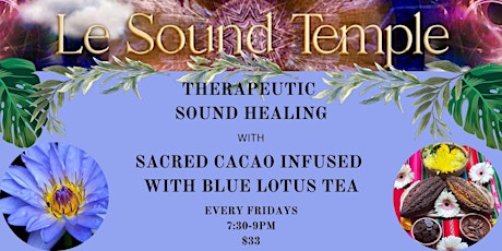 Friday- Cacao & Blue Lotus Tea - with Therapeutic Sound Healing Journey.