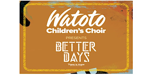 Imagen principal de Watoto Kinderkoor | 'Better days-There is hope'