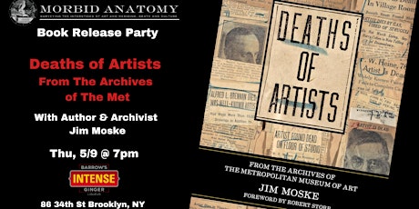 Morbid Anatomy Book Launch: Deaths of Artists by Jim Moske